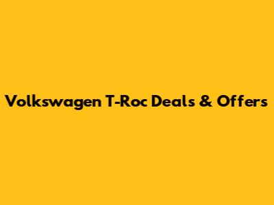 Volkswagen T-Roc Deals & Offers