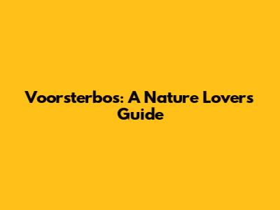 Voorsterbos: A Nature Lover's Guide