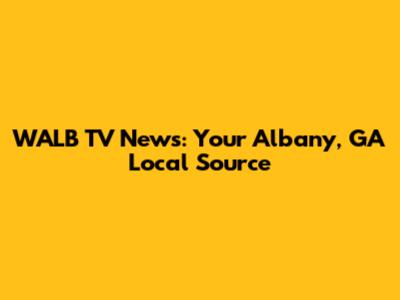 WALB TV News: Your Albany, GA Local Source