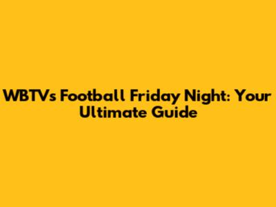 WBTV's Football Friday Night: Your Ultimate Guide