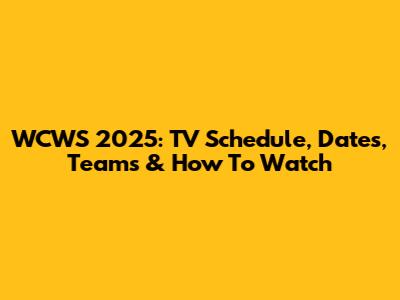 WCWS 2025: TV Schedule, Dates, Teams & How To Watch