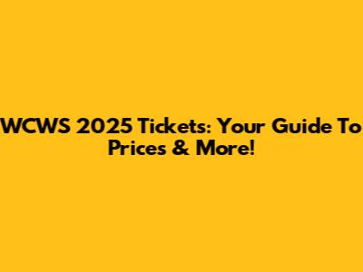 WCWS 2025 Tickets: Your Guide To Prices & More!