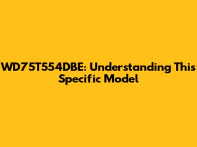 WD75T554DBE: Understanding This Specific Model