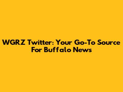 WGRZ Twitter: Your Go-To Source For Buffalo News