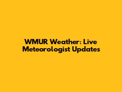 WMUR Weather: Live Meteorologist Updates