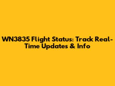 WN3835 Flight Status: Track Real-Time Updates & Info