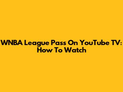 WNBA League Pass On YouTube TV: How To Watch