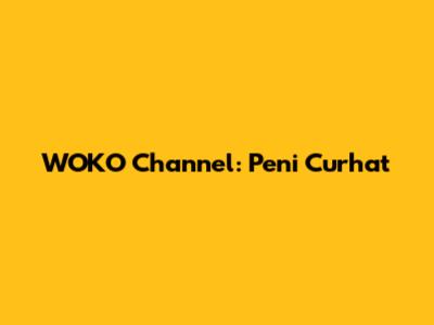 WOKO Channel: Peni Curhat