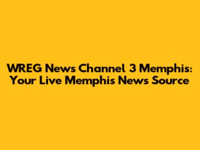 WREG News Channel 3 Memphis: Your Live Memphis News Source