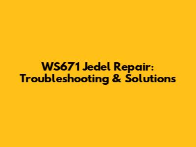 WS671 Jedel Repair: Troubleshooting & Solutions