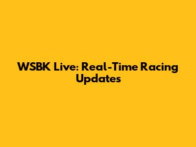 WSBK Live: Real-Time Racing Updates
