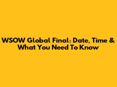 WSOW Global Final: Date, Time & What You Need To Know