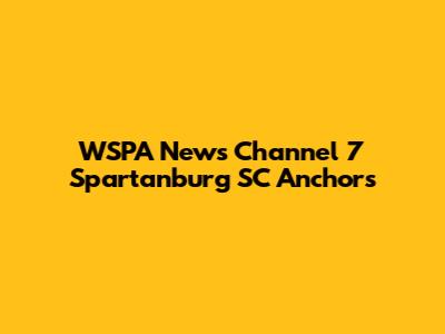 WSPA News Channel 7 Spartanburg SC Anchors