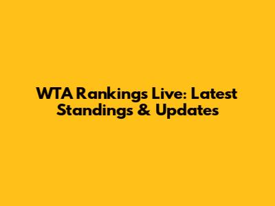 WTA Rankings Live: Latest Standings & Updates