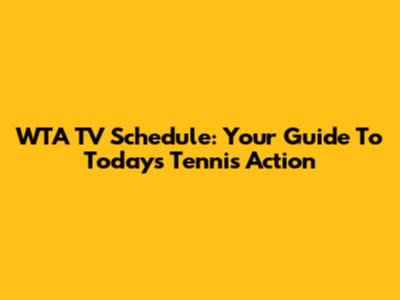 WTA TV Schedule: Your Guide To Today's Tennis Action