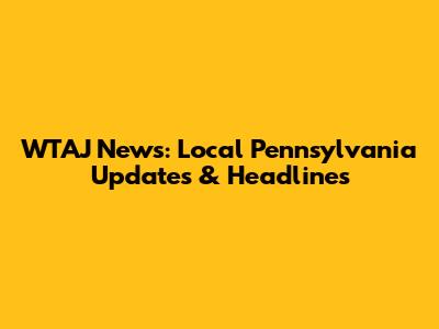 WTAJ News: Local Pennsylvania Updates & Headlines