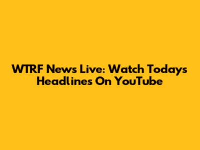 WTRF News Live: Watch Today's Headlines On YouTube