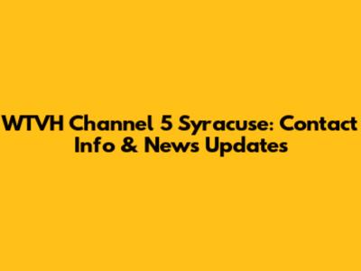 WTVH Channel 5 Syracuse: Contact Info & News Updates
