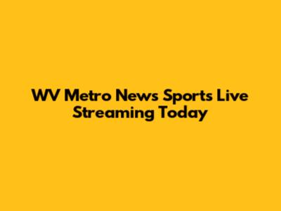 WV Metro News Sports Live Streaming Today