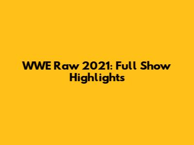 WWE Raw 2021: Full Show Highlights