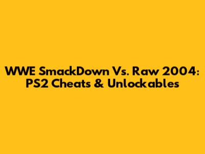 WWE SmackDown Vs. Raw 2004: PS2 Cheats & Unlockables