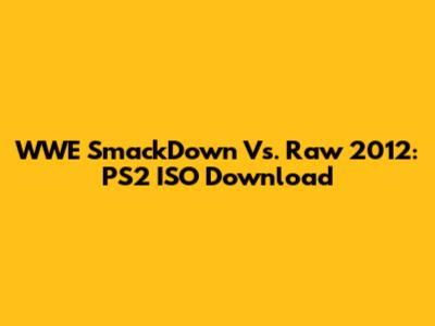 WWE SmackDown Vs. Raw 2012: PS2 ISO Download