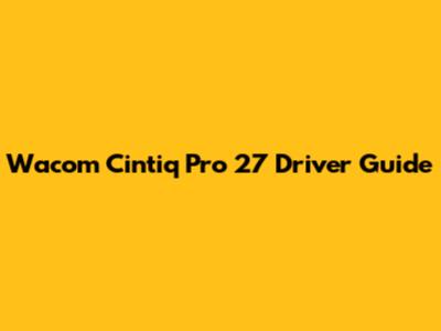 Wacom Cintiq Pro 27 Driver Guide