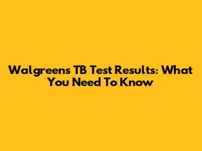 Walgreens TB Test Results: What You Need To Know