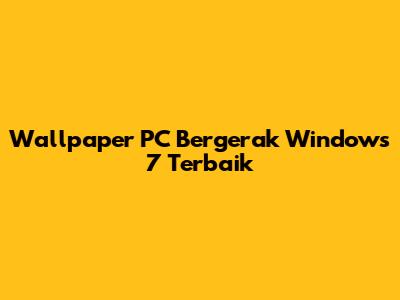 Wallpaper PC Bergerak Windows 7 Terbaik