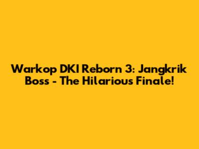 Warkop DKI Reborn 3: Jangkrik Boss - The Hilarious Finale!