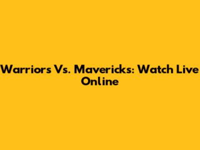 Warriors Vs. Mavericks: Watch Live Online