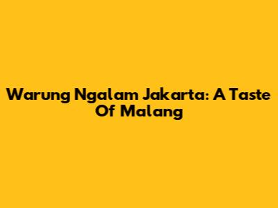 Warung Ngalam Jakarta: A Taste Of Malang