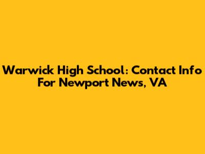 Warwick High School: Contact Info For Newport News, VA