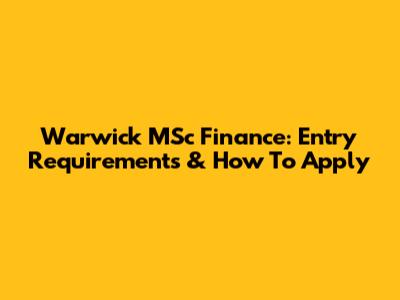 Warwick MSc Finance: Entry Requirements & How To Apply