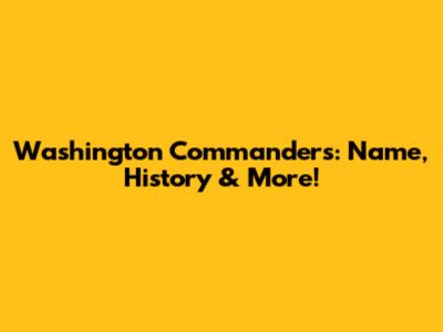 Washington Commanders: Name, History & More!