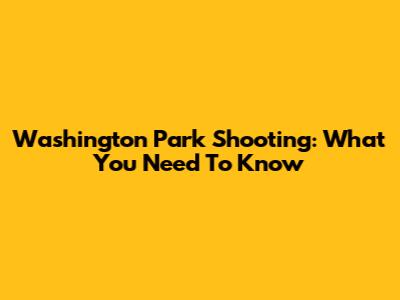 Washington Park Shooting: What You Need To Know