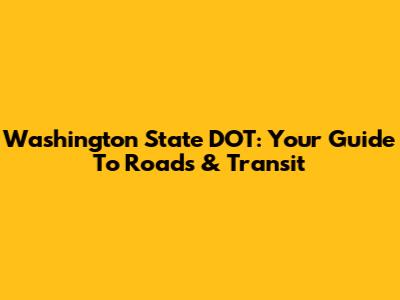 Washington State DOT: Your Guide To Roads & Transit