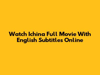 Watch 'Ichina' Full Movie With English Subtitles Online