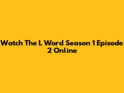 Watch 'The L Word' Season 1 Episode 2 Online