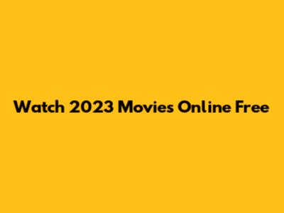 Watch 2023 Movies Online Free