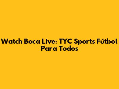 Watch Boca Live: TYC Sports Fútbol Para Todos