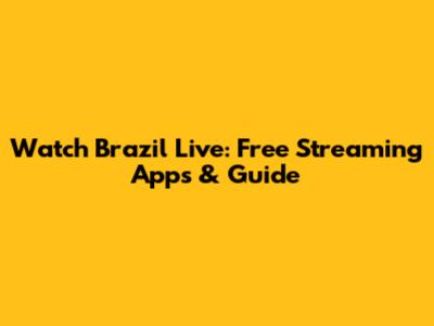 Watch Brazil Live: Free Streaming Apps & Guide
