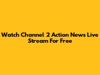 Watch Channel 2 Action News Live Stream For Free