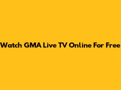 Watch GMA Live TV Online For Free