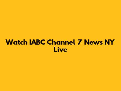Watch IABC Channel 7 News NY Live