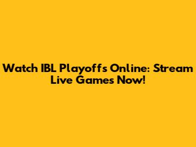 Watch IBL Playoffs Online: Stream Live Games Now!