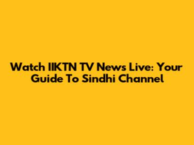 Watch IIKTN TV News Live: Your Guide To Sindhi Channel