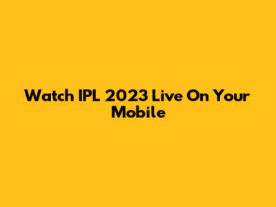 Watch IPL 2023 Live On Your Mobile
