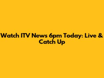 Watch ITV News 6pm Today: Live & Catch Up