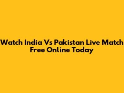 Watch India Vs Pakistan Live Match Free Online Today
